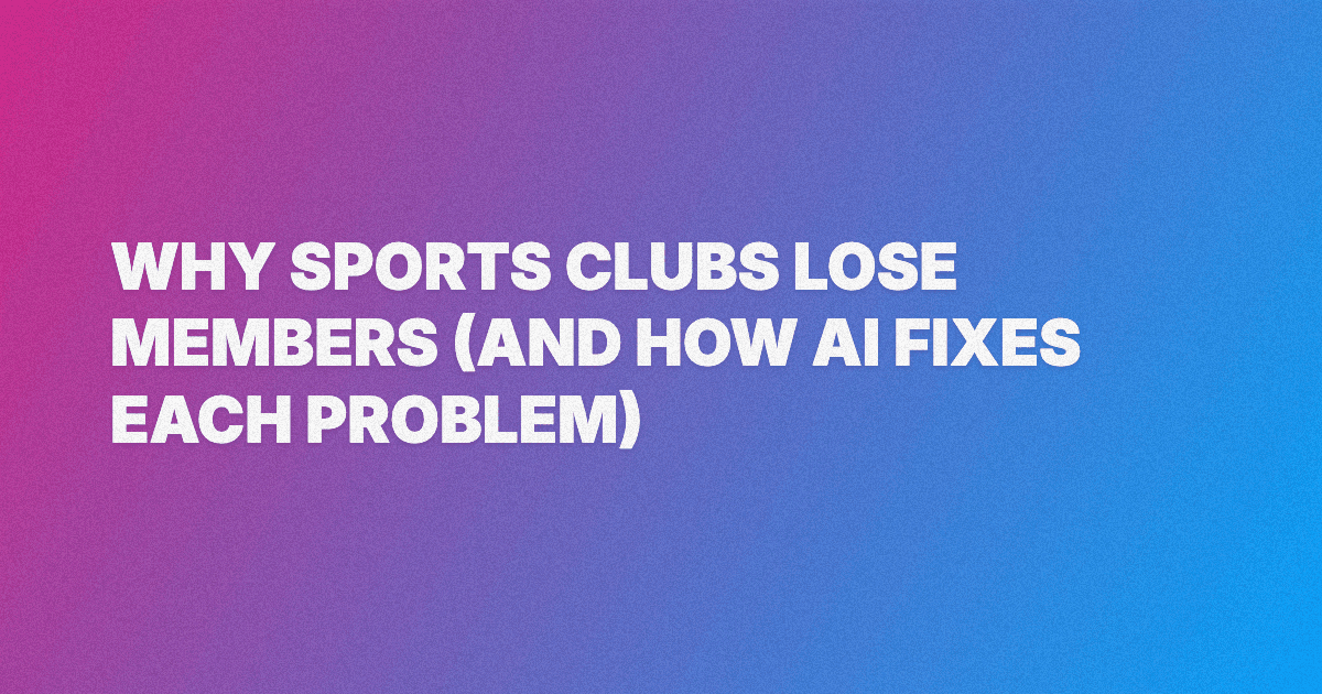 Why Sports Clubs Lose Members (And How AI Fixes Each Problem)