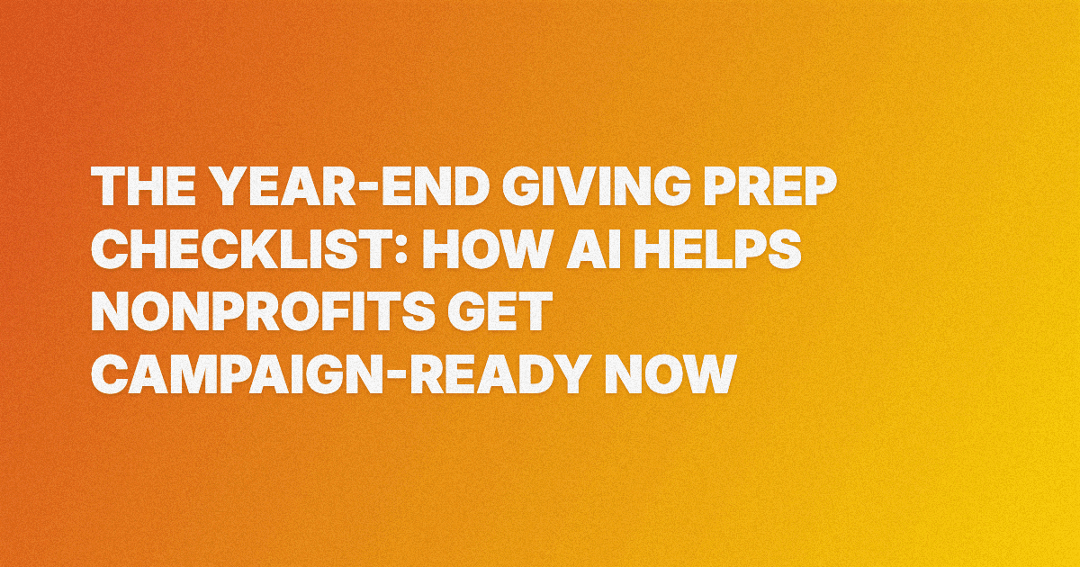 The Year-End Giving Prep Checklist: How AI Helps Nonprofits Get Campaign-Ready Now