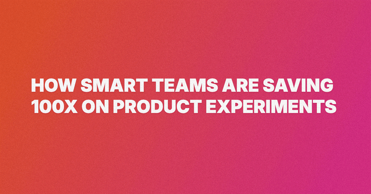 The AI-First Way: How Smart Teams Are Saving 100x on Product Experiments