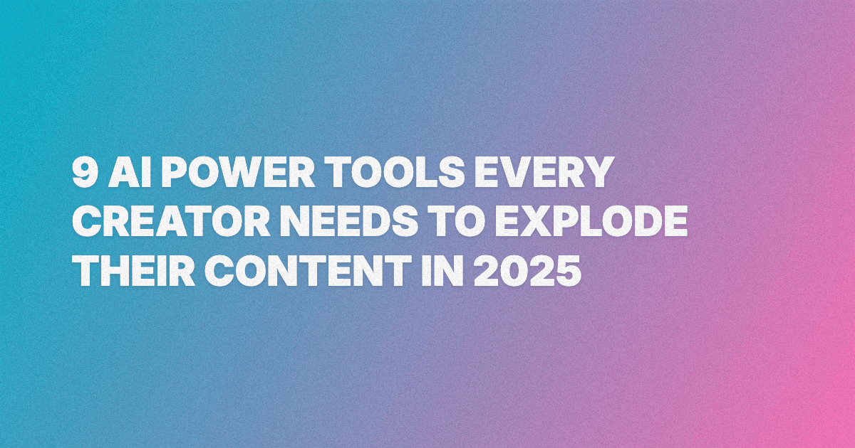 9 AI Power Tools Every Creator Needs to Explode Their Content in 2030!